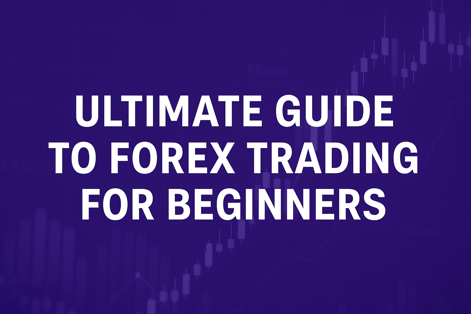 Your Ultimate Guide to Forex Trading for Beginners